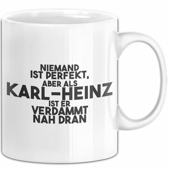 Karl-Heinz Tasse Niemand Ist Perfekt, Karl-Heinz Ist Nah Dran Geschenk