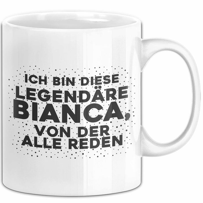Bianca Tasse Ich Bin Diese Legendaere Bianca, Von Der Alle Reden Geschenk