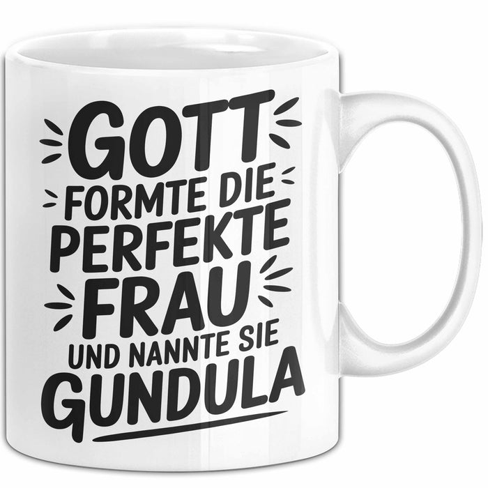 Gundula Tasse Geschenk Gott Formte Die Perfekte Frau Gundula Geschenkidee Weiß Trendation