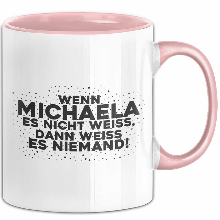 Michaela Tasse Wenn Michaela Es Nicht Weiss, Dann Weiss Es Niemand!