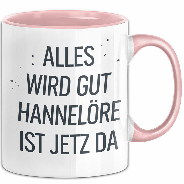 Hannelore Tasse Geschenk Alles Ist Gut Hannelore Ist Jetz Da Geschenkidee Becher mit Name Rosa Trendation