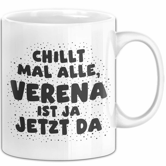 Verena Tasse Chillt Mal Alle, Verena Ist Ja Jetzt Da Geschenk
