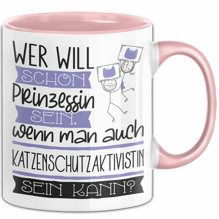 Katzenschutzaktivistin Tasse Geschenk Spruch Wer Will Schon Prinzessin Sein Wenn Man Auch Katzenschutzaktivistin Sein Kann Rosa Trendation