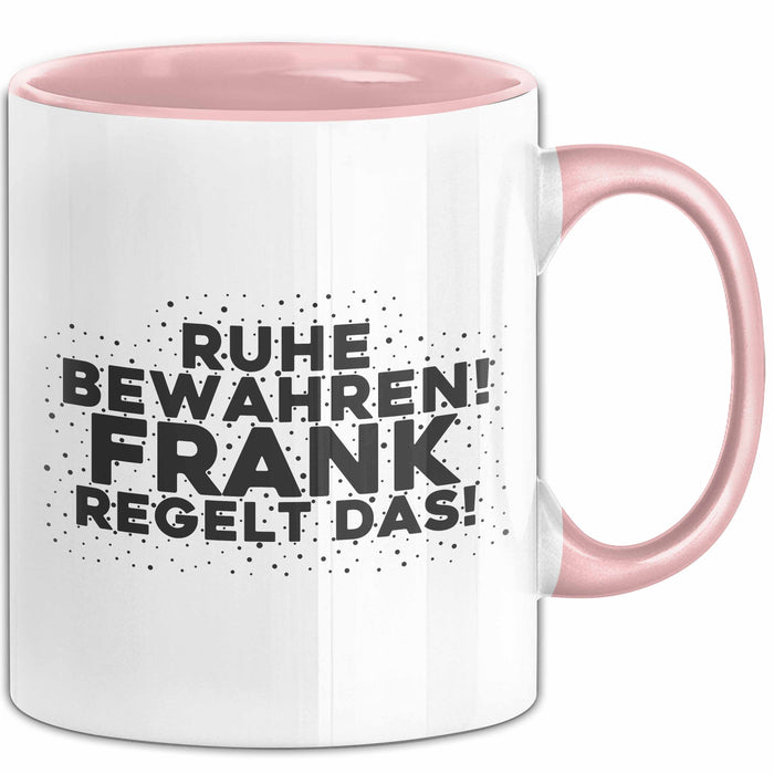 Frank Tasse Ruhe Bewahren! Frank Regelt Das! Geschenk
