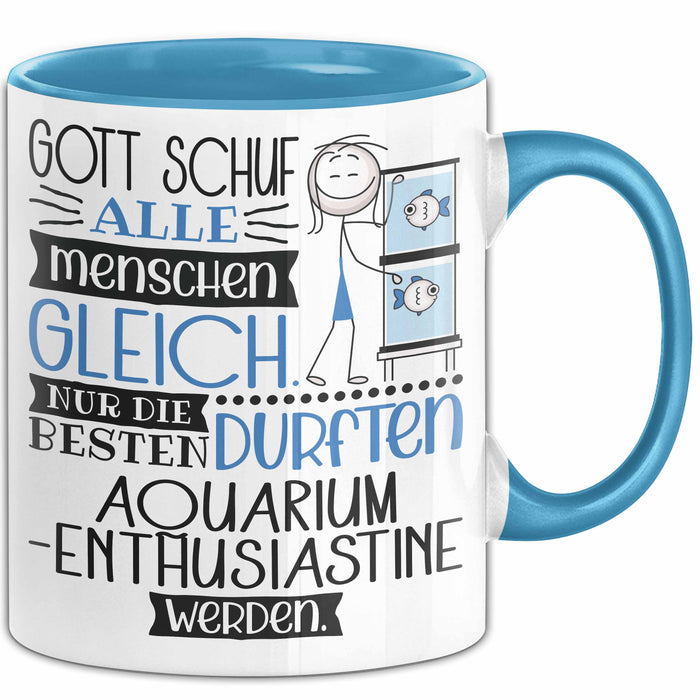 Aquarium-Enthusiastin Geschenk Becher Tasse Gott Schuf Alle Menschen Gleich Nur Die Besten Durfeten Aquarium-Enthusiastin Werden Geschenkidee Lustig Blau Trendation