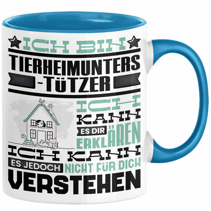 Tierheimunterstützer Geschenk Kaffee-Tasse Geschenkidee für Tierheimunterstützer Ich Bin Tierheimunterstützer Ich Kann Es Dir Erklären Jedoch Nicht Für Dich Verstehen Spruch Lustig Blau Trendation