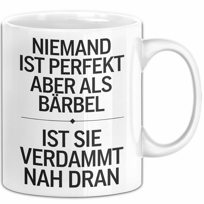 Bärbel Tasse Geschenk Niemand Ist Perfekt Bärbel Verdammt Nah Dran Geschenkidee Weiß Trendation