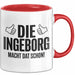 Ingeborg Tasse Geschenk Die Ingeborg Macht Dat Schon Geschenkidee Becher mit Name Rot Trendation