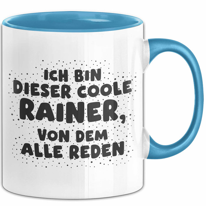 Rainer Tasse Ich Bin Dieser Coole Rainer, Von Dem Alle Reden Geschenk
