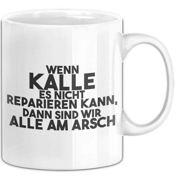 Kalle Tasse Wenn Kalle Nicht Repariert, Sind Wir Am Arsch Geschenk Weiß Trendation