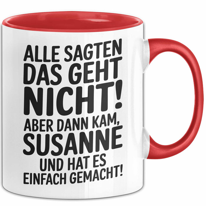 Susanne Tasse Geschenk Alle Sagten Das Geht Nicht Aber Dann Kam Susanne Und Hat Es Einfach Gemacht Geschenkidee Becher mit Name Rot Trendation