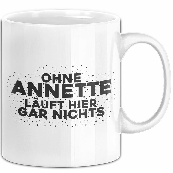 Annette Tasse Ohne Annette Laeuft Hier Gar Nichts Geschenk