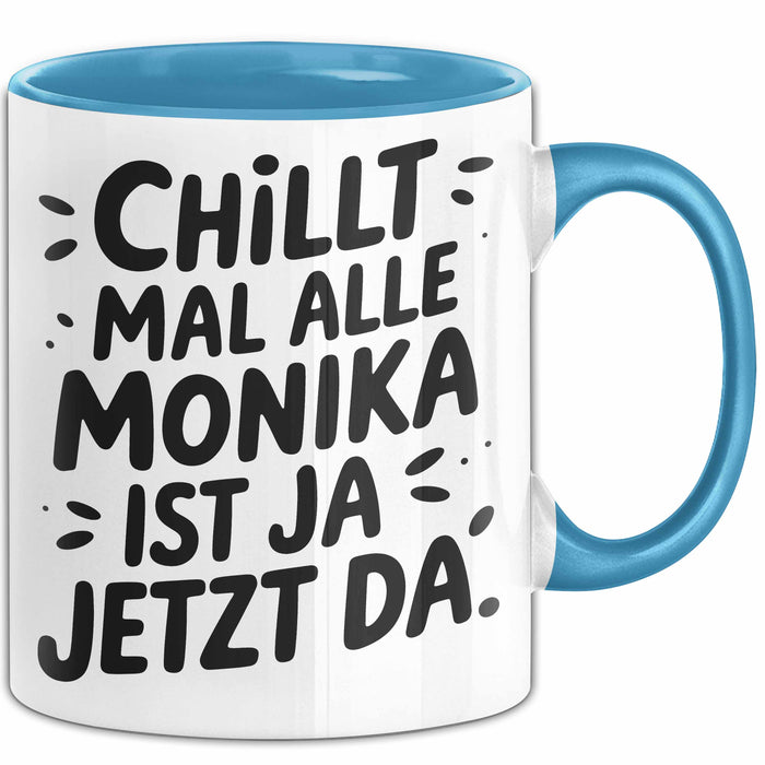 Monika Tasse Geschenk Chillt Mal Alle Monika Ist Ja Jetzt Da Geschenkidee Becher mit Name Blau Trendation