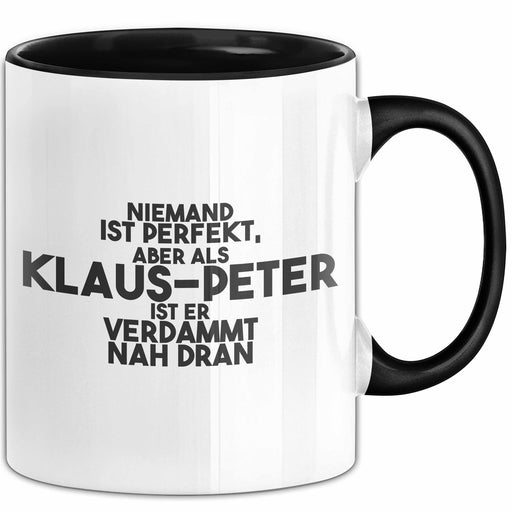 Klaus-Peter Tasse Niemand Ist Perfekt, Klaus-Peter Ist Nah Dran Geschenk Schwarz Trendation