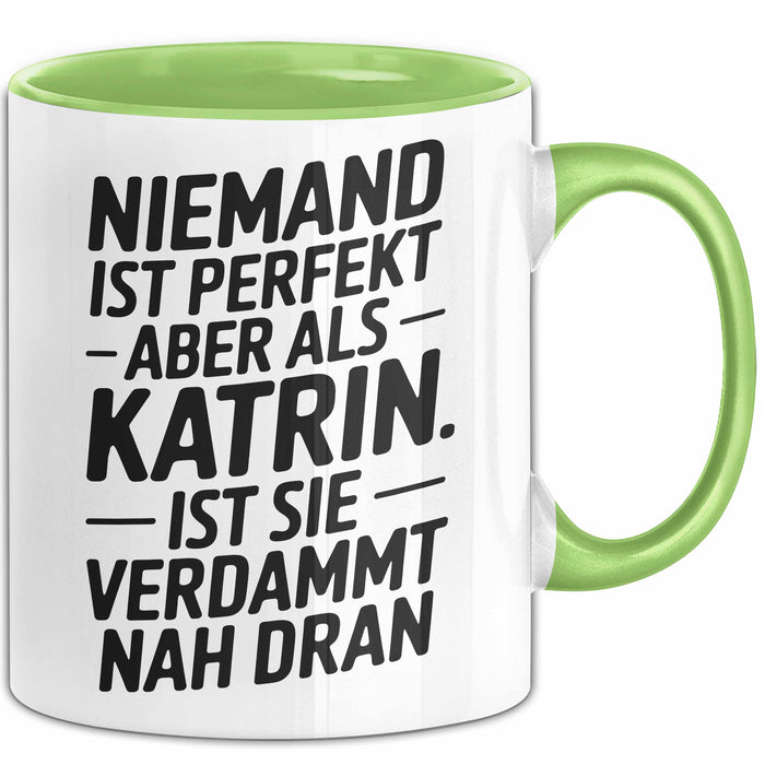 Katrin Tasse Geschenk Niemand Ist Perfekt Katrin Verdammt Nah Dran Geschenkidee Grün Trendation