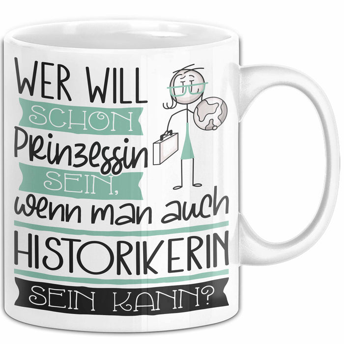 Historikerin Tasse Geschenk Spruch Wer Will Schon Prinzessin Sein Wenn Man Auch Historikerin Sein Kann Weiß Trendation
