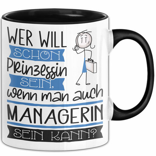 Managerin Tasse Geschenk Spruch Wer Will Schon Prinzessin Sein Wenn Man Auch Managerin Sein Kann Trendation
