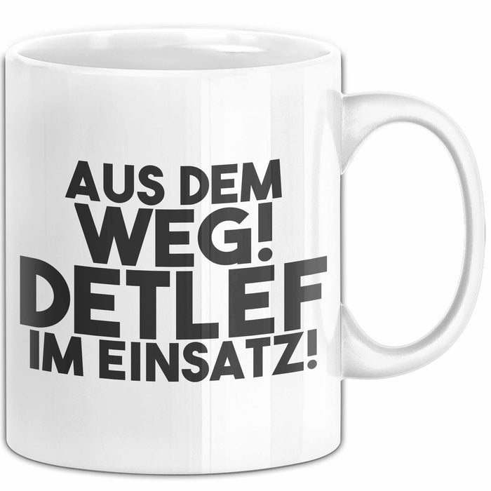 Detlef Tasse Aus Dem Weg! Detlef Im Einsatz! Geschenk