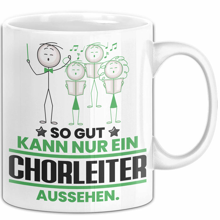 Chorleiter Geschenk Tasse So Gut Kann Nur Ein Chorleiter Aussehen Geschenkidee Kaffee-Becher Weiß Trendation