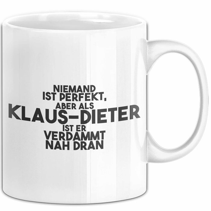 Klaus-Dieter Tasse Niemand Ist Perfekt, Klaus-Dieter Ist Nah Dran Geschenk