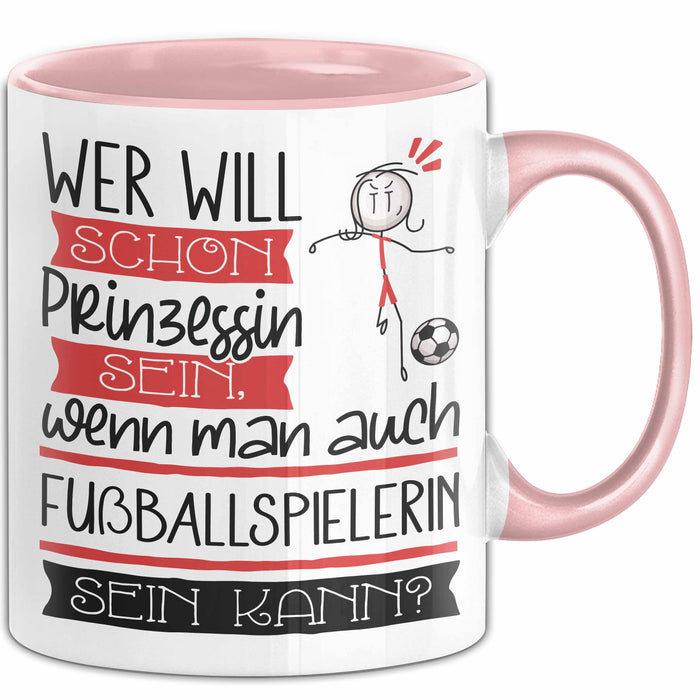 Fußballspielerin Tasse Geschenk Spruch Wer Will Schon Prinzessin Sein Wenn Man Auch Fußballspielerin Sein Kann Rosa Trendation