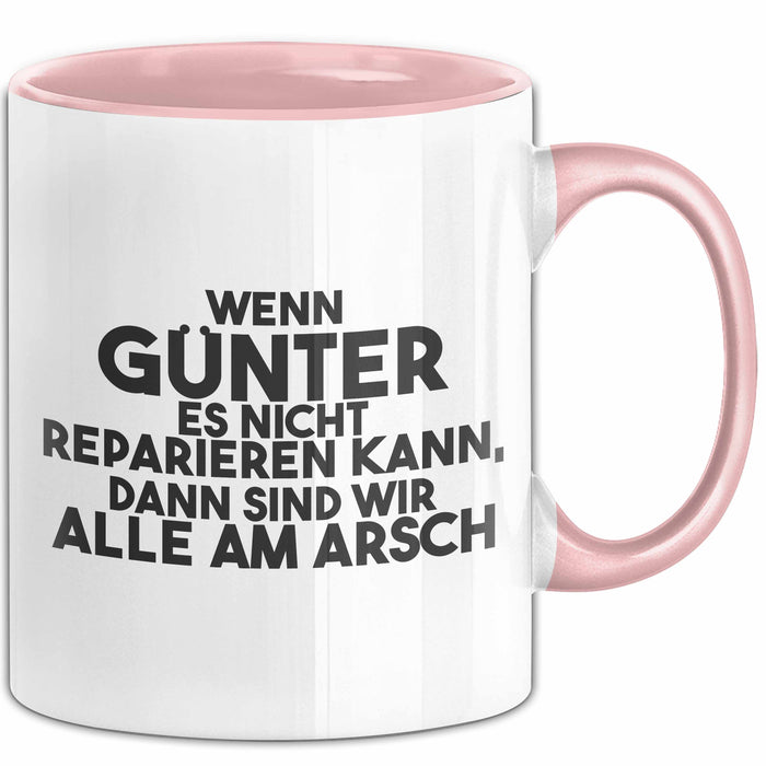 Guenter Tasse Wenn Guenter Nicht Repariert, Sind Wir Am Arsch Geschenk Rosa Trendation