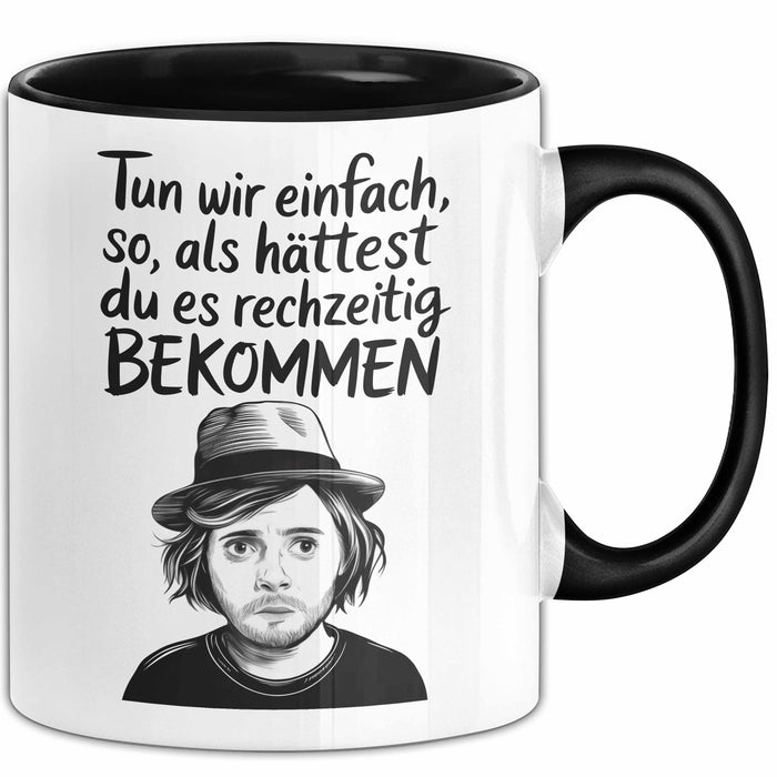 Sarkastischer Sarkasmus Tasse Geschenk Lustige Geschenkidee Spruch Tun Wir Einfach So Als Hättest Du Es Rechtzeitig Bekommen Trendation