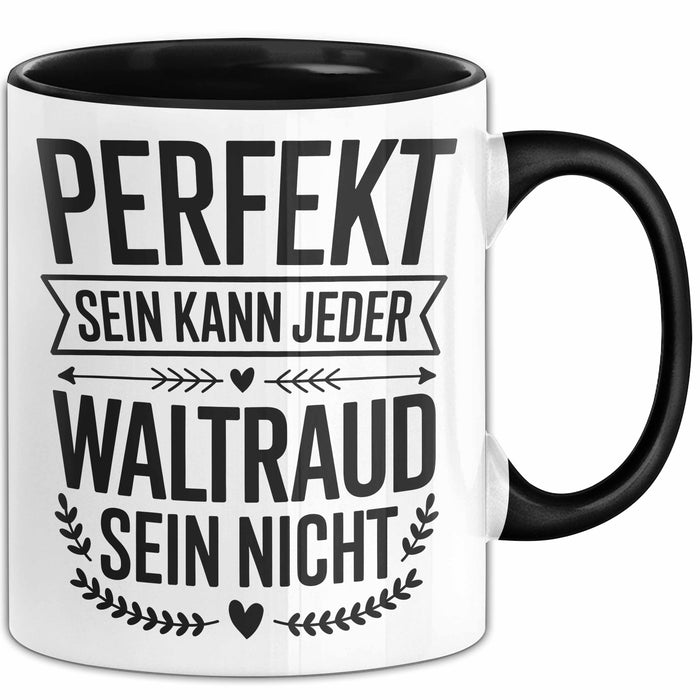 Waltraud Tasse Geschenk Perfekt Sein Kann Jeder Geschenkidee Geburtstag Schwarz Trendation