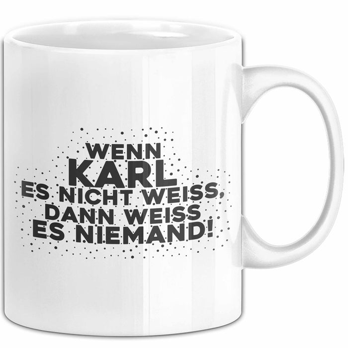 Karl Tasse Wenn Karl Es Nicht Weiss, Dann Weiss Es Niemand! Geschenk