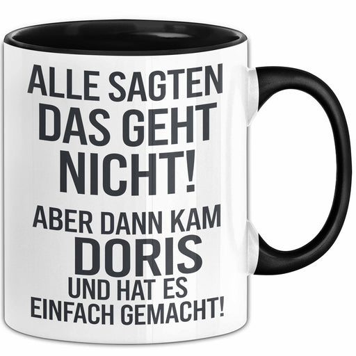 Doris Tasse Geschenk Alle Sagten Das Geht Nicht Aber Dann Kam Doris Und Hat Es Einfach Gemacht Geschenkidee Becher mit Name Schwarz Trendation