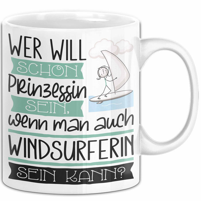 Windsurferin Tasse Geschenk Spruch Wer Will Schon Prinzessin Sein Wenn Man Auch Windsurferin Sein Kann Weiß Trendation
