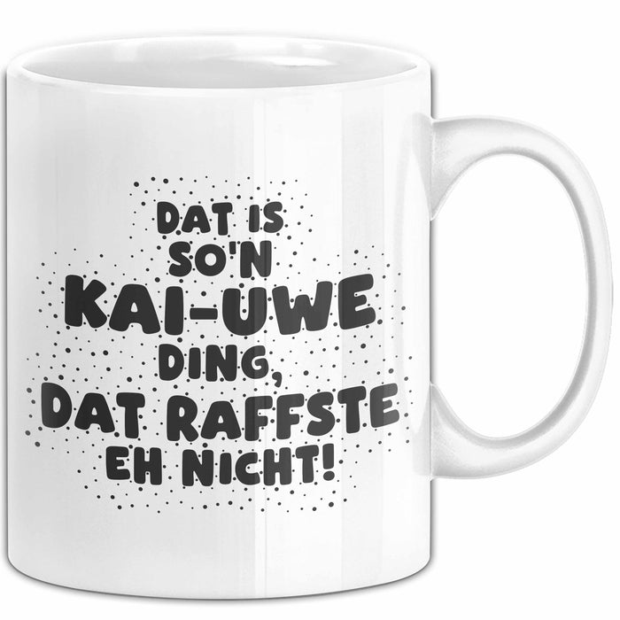 Kai-Uwe Tasse Dat Is So'n Kai-Uwe Ding, Dat Raffste Eh Nicht Geschenk