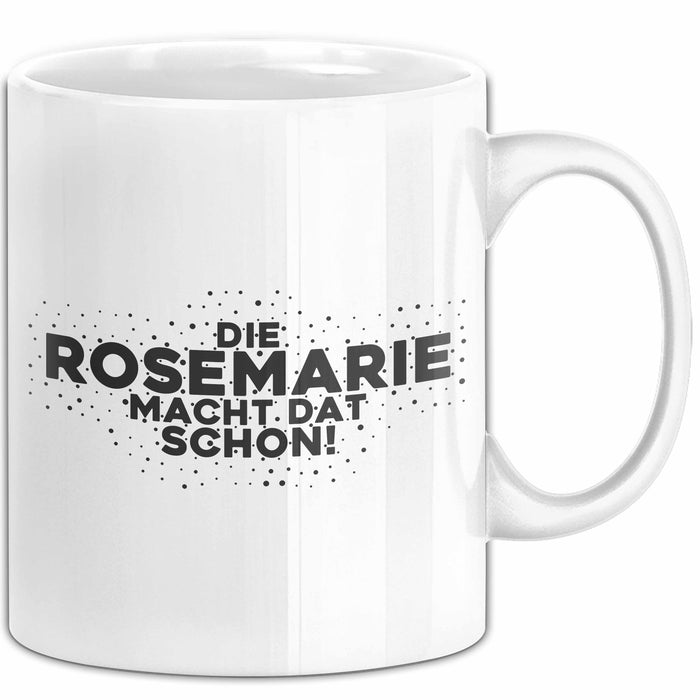 Rosemarie Tasse Die Rosemarie Macht Dat Schon Geschenk