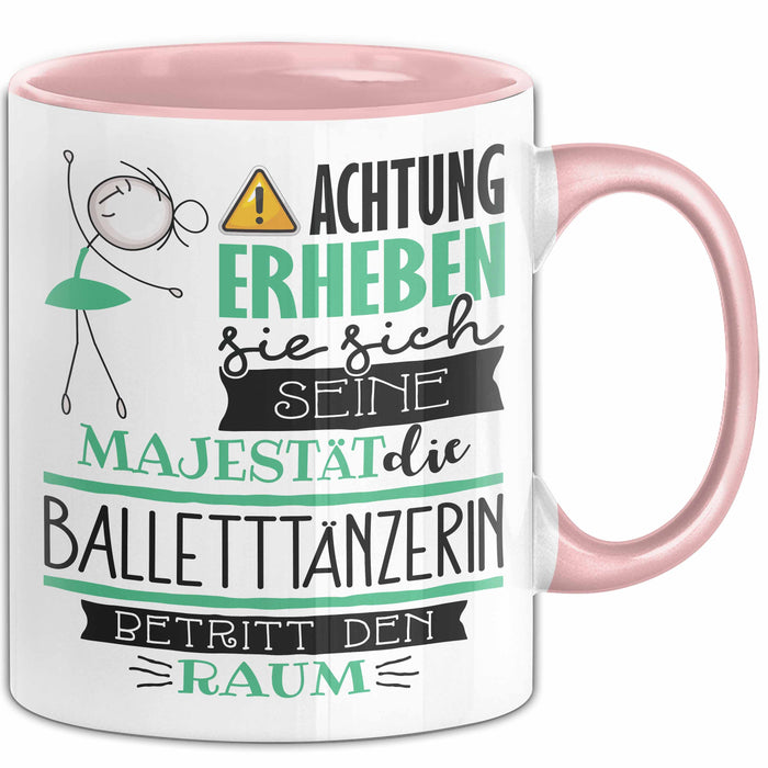 Balletttänzerin Tasse Geschenk Lustiger Spruch Bitte Erheben Sie Sich Seine Majestät Die Balletttänzerin Betritt Den Raum Rosa Trendation