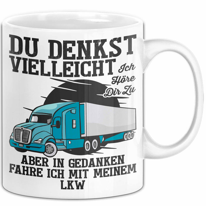 Lkw Fahrer Trucker Tasse Geschenk Lustige Geschenkidee Spruch Du Denkst Vielleicht Ich Höre Dir Zu Weiß Trendation