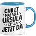 Ursula Tasse Geschenk Chillt Mal Alle Ursula Ist Ja Jetzt Da Geschenkidee Becher mit Name Blau Trendation