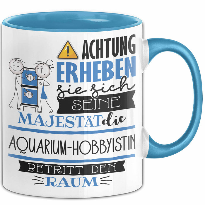 Aquarium-Hobbyistin Tasse Geschenk Lustiger Spruch Bitte Erheben Sie Sich Seine Majestät Die Aquarium-Hobbyistin Betritt Den Raum Blau Trendation