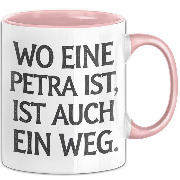 Petra Tasse Geschenk Wo Eine Petra Ist Ist Auch Ein Weg Geschenkidee Geburtstag Rosa Trendation