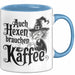 Kaffee Hexen Tasse Geschenk Lustige Geschenkidee Spruch Auch Hexen Brauchen Kaffee Blau Trendation