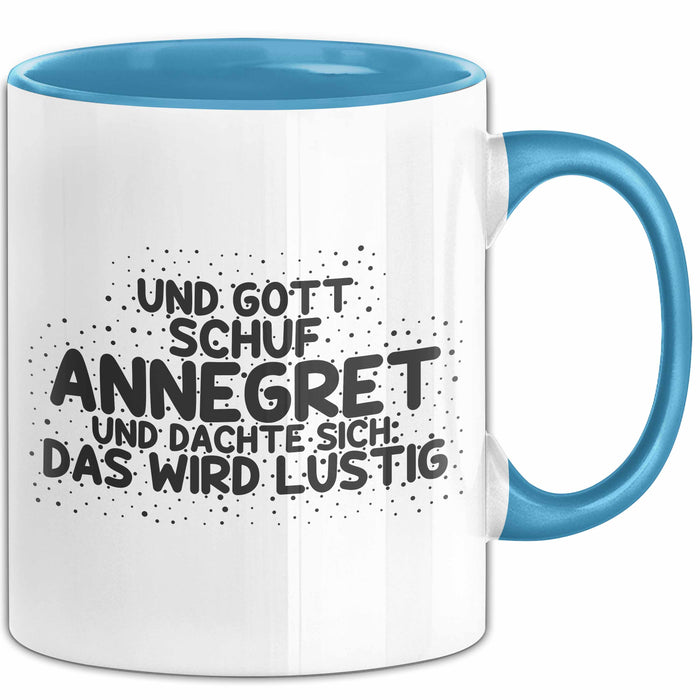 Annegret Tasse Und Gott Schuf Annegret Und Dachte Sich: Das Wird Lustig