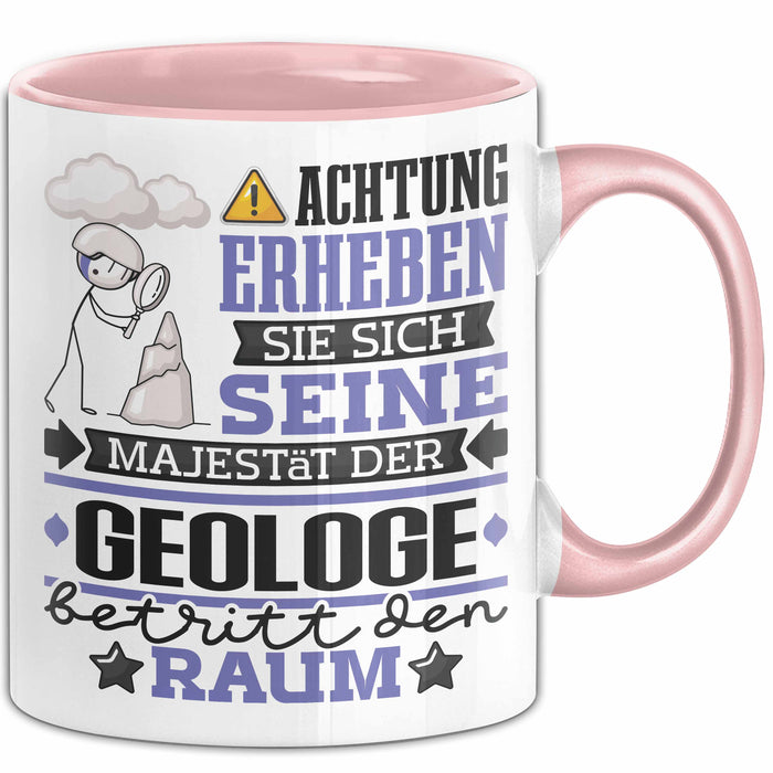 Geologe Geschenk Tasse Lustiger Spruch Erheben Sie Sich Der Geologe Betritt den Raum Rosa Trendation