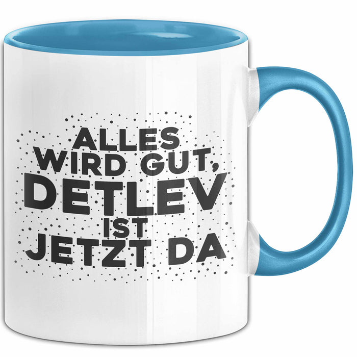 Detlev Tasse Alles Wird Gut, Detlev Ist Jetzt Da Geschenk