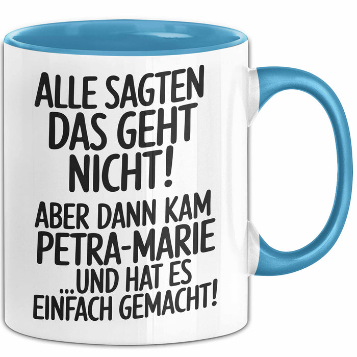 Petra-Marie Tasse Geschenk Alle Sagten Das Geht Nicht Aber Dann Kam Petra-Marie Und Hat Es Einfach Gemacht Geschenkidee Becher mit Name Blau Trendation