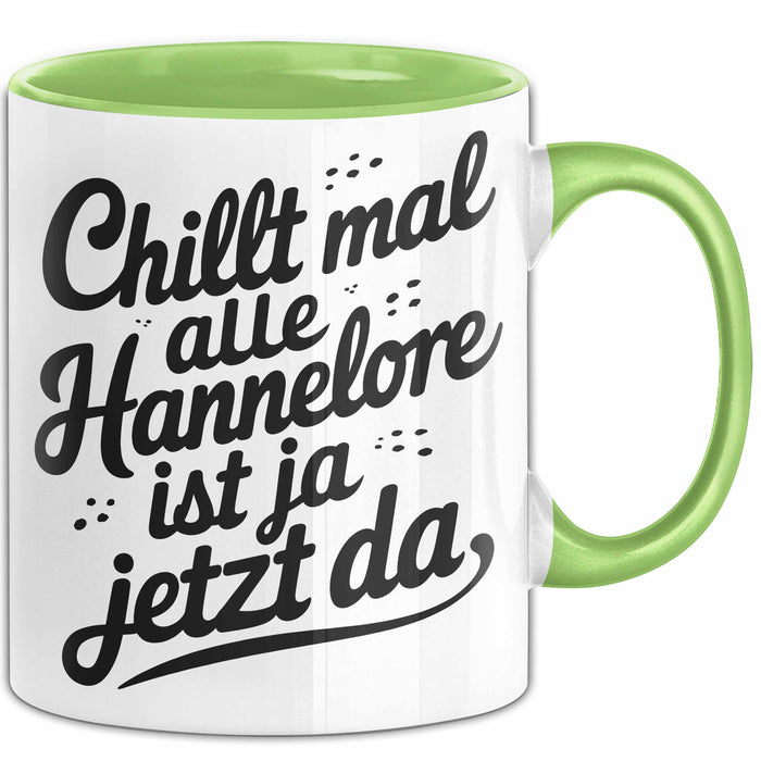 Hannelore Tasse Geschenk Chillt Mal Alle Hannelore Ist Ja Jetzt Da Geschenkidee Becher mit Name Grün Trendation