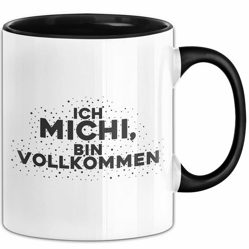 Michi Tasse Ich Michi, Bin Vollkommen Geschenk Schwarz Trendation