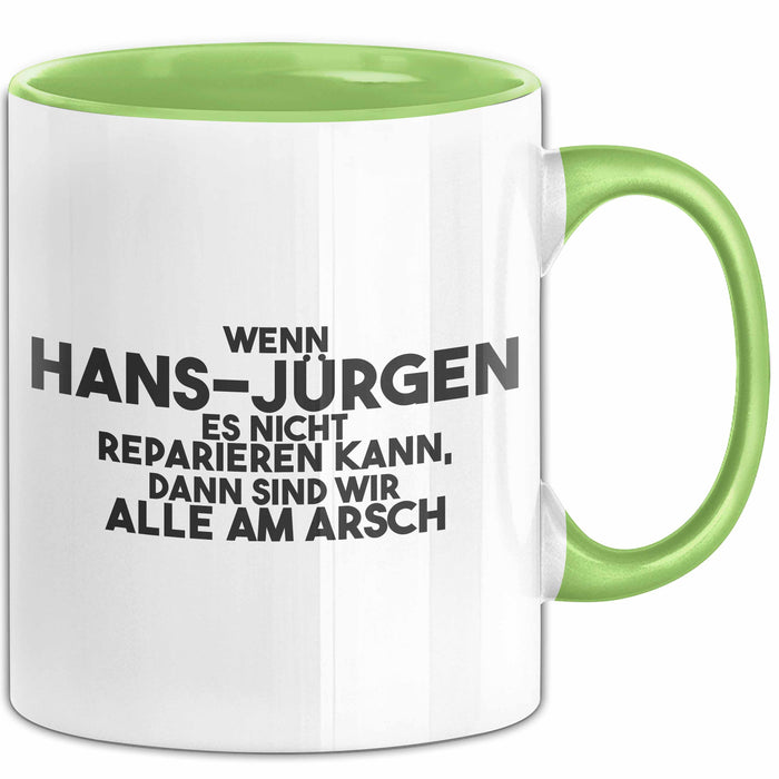 Hans-Juergen Tasse Wenn Hans-Juergen Nicht Repariert, Sind Wir Am Arsch Grün Trendation