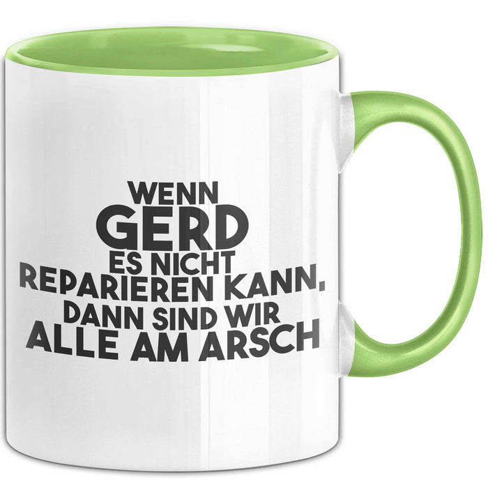 Gerd Tasse Wenn Gerd Es Nicht Reparieren Kann, Dann Sind Wir Alle Am Arsch Grün Trendation