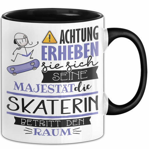 Skaterin Tasse Geschenk Lustiger Spruch Bitte Erheben Sie Sich Seine Majestät Die Skaterin Betritt Den Raum Schwarz Trendation