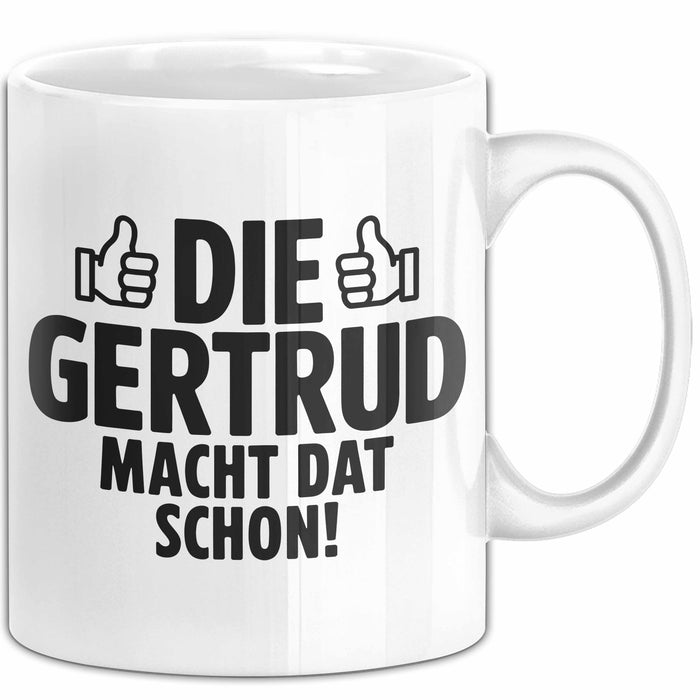 Gertrud Tasse Geschenk Die Gertrud Macht Dat Schon Geschenkidee Becher mit Name Weiß Trendation