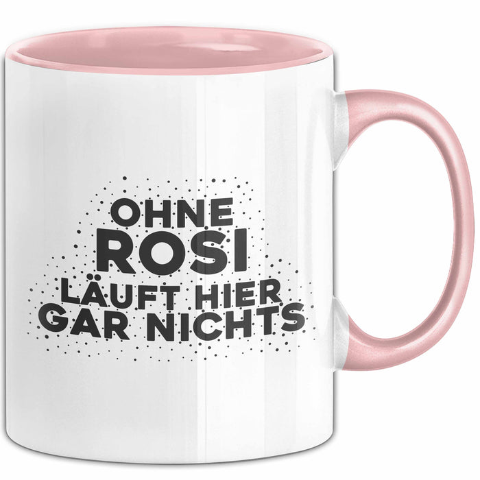 Rosi Tasse Ohne Rosi Laeuft Hier Gar Nichts Geschenk